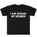 I Am Afraid of Women T-Shirt Humor Gift Funny Meme Shirt Unisex Offensive T-Shirt Women Street Fashion Tops Shirt Ladies Clothes - T&NLIFESTYLE I Am Afraid of Women T-Shirt Humor Gift Funny Meme Shirt Unisex Offensive T-Shirt Women Street Fashion Tops Shirt Ladies Clothes